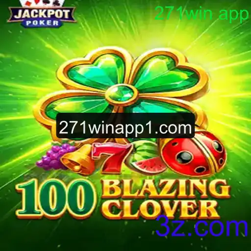 Descubra 100BlazingClover e a Revolução do Jogo com o 271win App